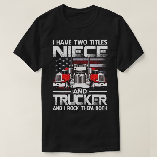 Ik heb twee titels NIECE en Trucker en ik trek de T-shirt (Design voorkant)
