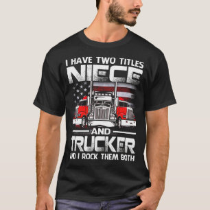 Ik heb twee titels NIECE en Trucker en ik trek de T-shirt