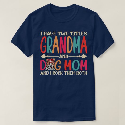 Ik heb twee titels, oma en Corgi Dog mam. T-shirt (Design voorkant)