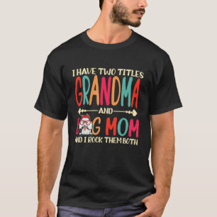 Ik heb twee titels, oma en Poodle Dog Mam Dog T-shirt