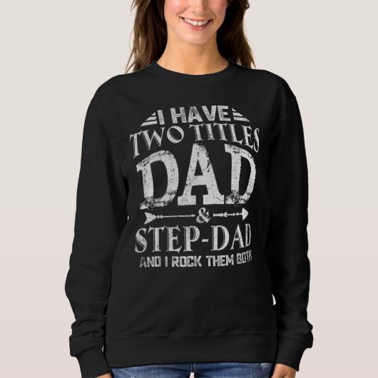 Ik heb twee titels, pa Amp Stepdad Happy vaders D Trui (Voorkant)
