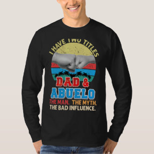 Ik heb twee titels pa en Abuelo het Man Myth Bad T-shirt