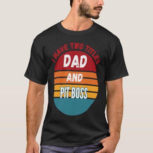 Ik heb twee titels pa en Pit Boss T-shirt (Voorkant)