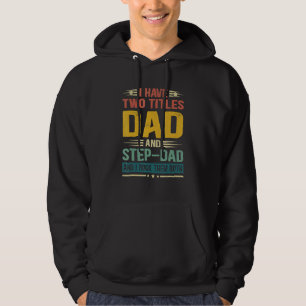 Ik heb twee titels pa en Step-Dad Vaderdag Hoodie