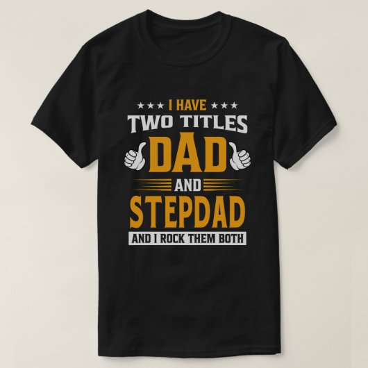 Ik heb twee titels pa en STEPDAD en ik gooi ze nee T-shirt (Design voorkant)
