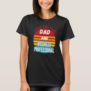 Ik heb twee titels: Pap en Business Professional T-shirt