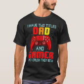 Ik heb twee titels Pap en Gamer Father's Day T-shirt (Voorkant)