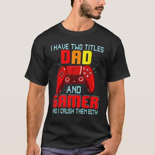 Ik heb twee titels Pap en Gamer Father's Day T-shirt (Voorkant)