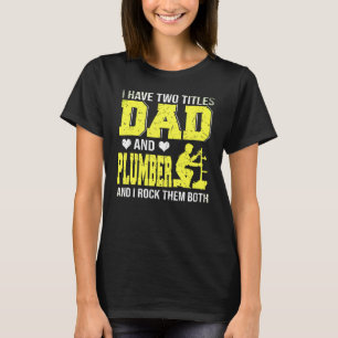 Ik heb twee titels Pap en loodgieter Happy Fathers T-shirt