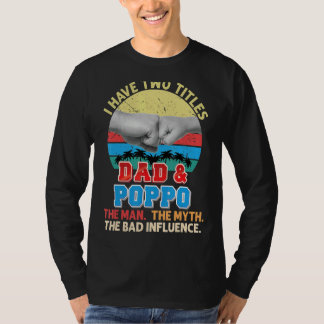 Ik heb twee titels Pap en Poppo het Man Myth Bad I T-shirt