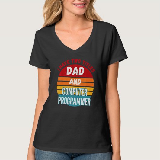 Ik heb twee titels papa en computerprogrammeur t-shirt (Voorkant)
