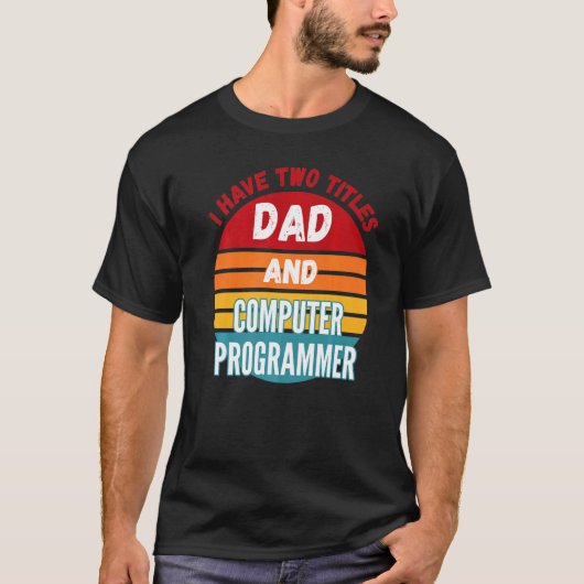 Ik heb twee titels papa en computerprogrammeur t-shirt (Voorkant)