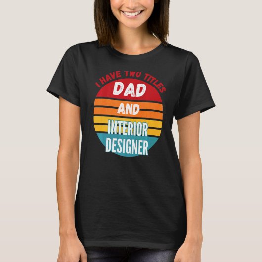 Ik Heb Twee Titels Papa En Interieurontwerper T-shirt (Voorkant)