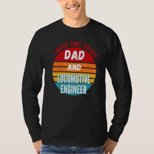 Ik Heb Twee Titels Papa En Locomotiefmachinist T-shirt