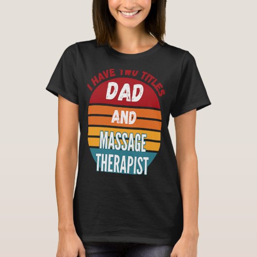 Ik heb twee titels papa en massagetherapeut t-shirt (Voorkant)