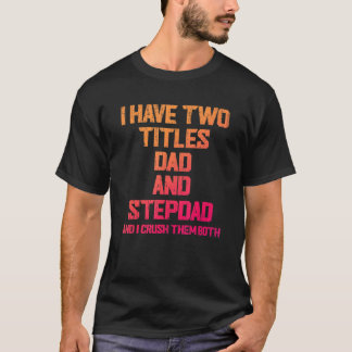 Ik Heb Twee Titels Papa En Stiefvader En Ik Verspl T-shirt