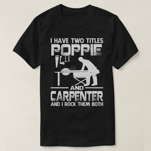Ik heb twee titels, POPPIE en Carpenter, en ik rot T-shirt (Design voorkant)