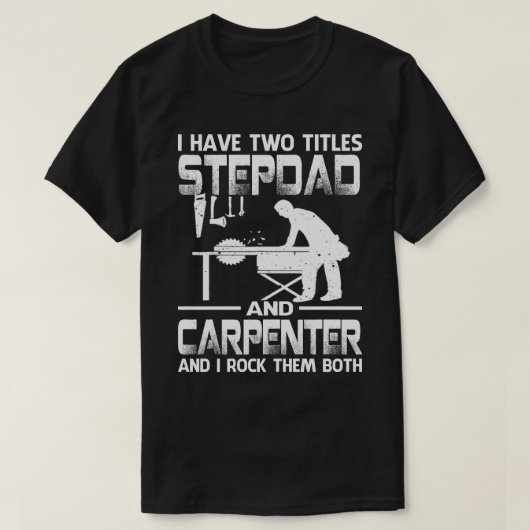 Ik heb twee titels STEPDAD en Carpenter. T-shirt (Design voorkant)