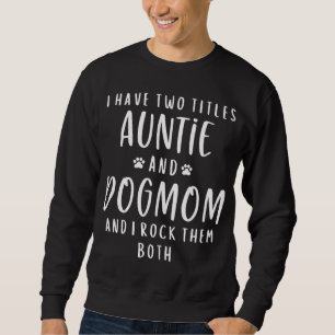 Ik heb twee titels tante en Dog mama tante Gifts P Trui