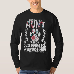 Ik heb twee titels tante en old english sheepdog m t-shirt
