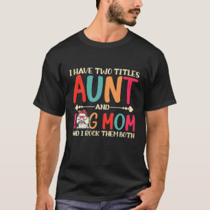 Ik heb twee titels tante en poebel mam. t-shirt