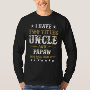 Ik heb twee titels Uncle en Papaw en ik rock ze T-shirt