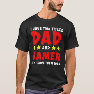 Ik heb twee titels vader en gamer en ik gooi ze we t-shirt
