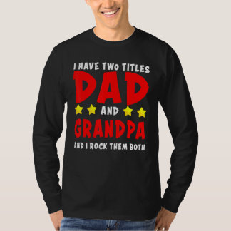 Ik heb twee titels vader en opa en ik gooi ze neer t-shirt