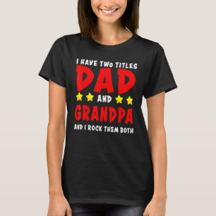 Ik heb twee titels vader en opa en ik gooi ze neer t-shirt