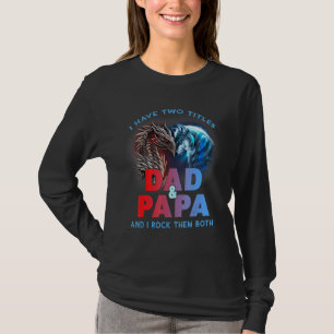 Ik heb twee titels vader en papa die ik allebei he t-shirt
