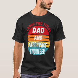 Ik heb twee titels vader en ruimtevaartingenieur t-shirt