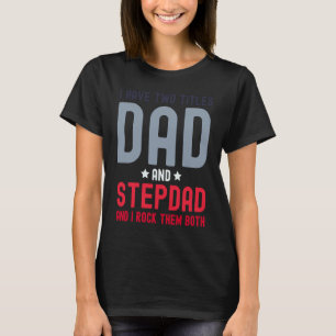 Ik heb twee titels vader en Stepdad Cute Fathers D T-shirt