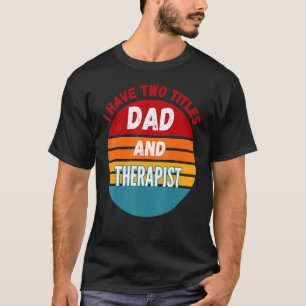 Ik heb twee titels vader en therapeut t-shirt