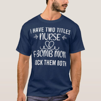 Ik heb twee titels verpleegster en een bommemma... t-shirt