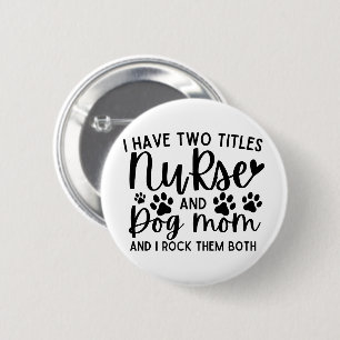 Ik heb twee titels verpleegster en hond mam ronde button 5,7 cm