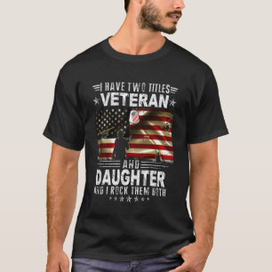 Ik heb twee titels Veteraan en dochter - Ptrioitc T-shirt