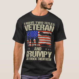 Ik heb twee titels Veteraan en Grumpy... en ik goo T-shirt