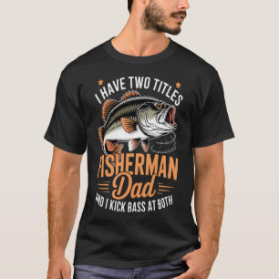 Ik heb twee titels Visser Vader Bassvissen Vader T-shirt