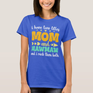 Ik heb twee titels voor mama en Mawmaw Moederdag T-shirt