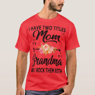 Ik heb twee titels voor mama en oma t-shirt