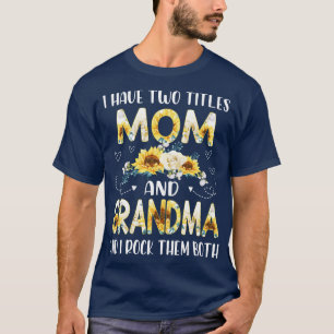 Ik heb twee titels voor mama en oma t-shirt