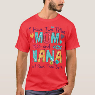 Ik heb twee titels voor moeder en nana. t-shirt