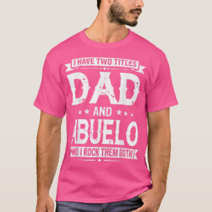 Ik heb twee titels voor papa en Abuelo Funny Fathe T-shirt
