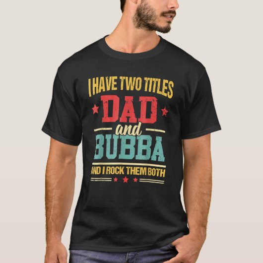 Ik heb twee titels voor papa en Bubba Vaderdag T-shirt (Voorkant)