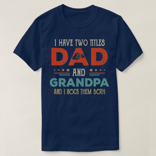 Ik heb twee titels voor papa en opa Funny Vader. T-shirt (Design voorkant)