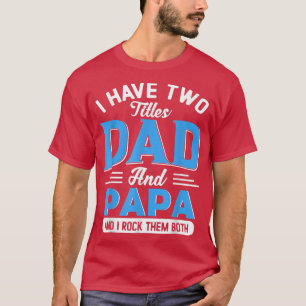 Ik heb twee titels voor papa en Papa Funny Grandpa T-shirt