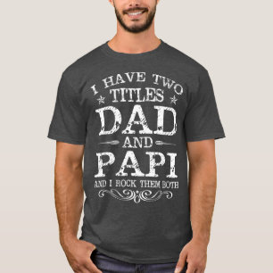 Ik heb twee titels voor papa en Papi Funny Fathers T-shirt