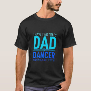 Ik heb twee titels voor vader en danseres voor Pop T-shirt