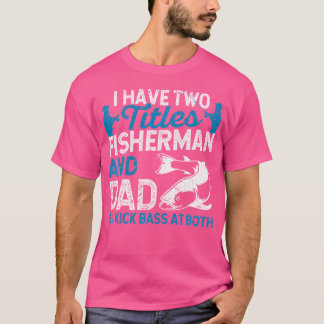 Ik heb twee titels voor vissers en vader... en ik t-shirt