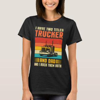 Ik Heb Twee Titels Vrachtwagenchauffeur En Vader S T-shirt